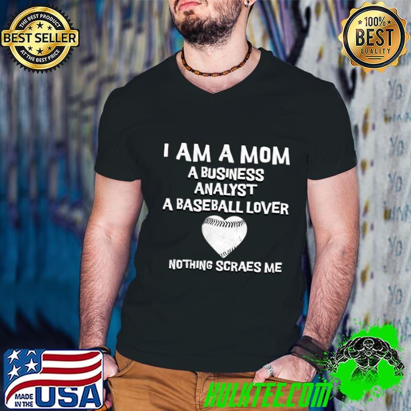 Original i Am A Mom A Business Analyst Baseball Mother'S Day T-Shirt