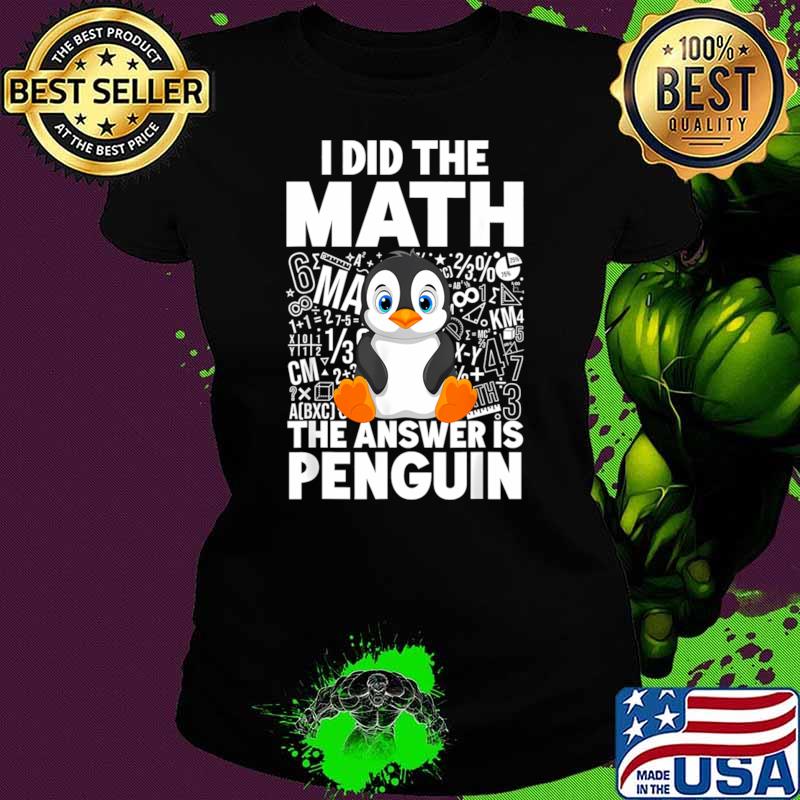 Original i Did The Math the Is Penguin Penguin T-Shirt