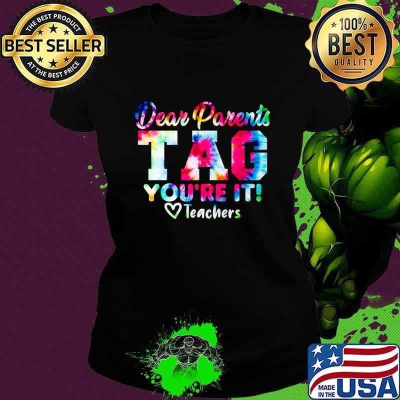 Original last Day Of School Dear Parents Tag You're It Love Teachers Tie Dye T-Shirt