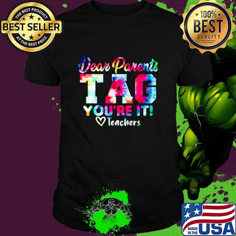 Original last Day Of School Dear Parents Tag You're It Love Teachers Tie Dye T-Shirt Unisex Original last Day Of School Dear Parents Tag You're It Love Teachers Tie Dye T-Shirt Unisex