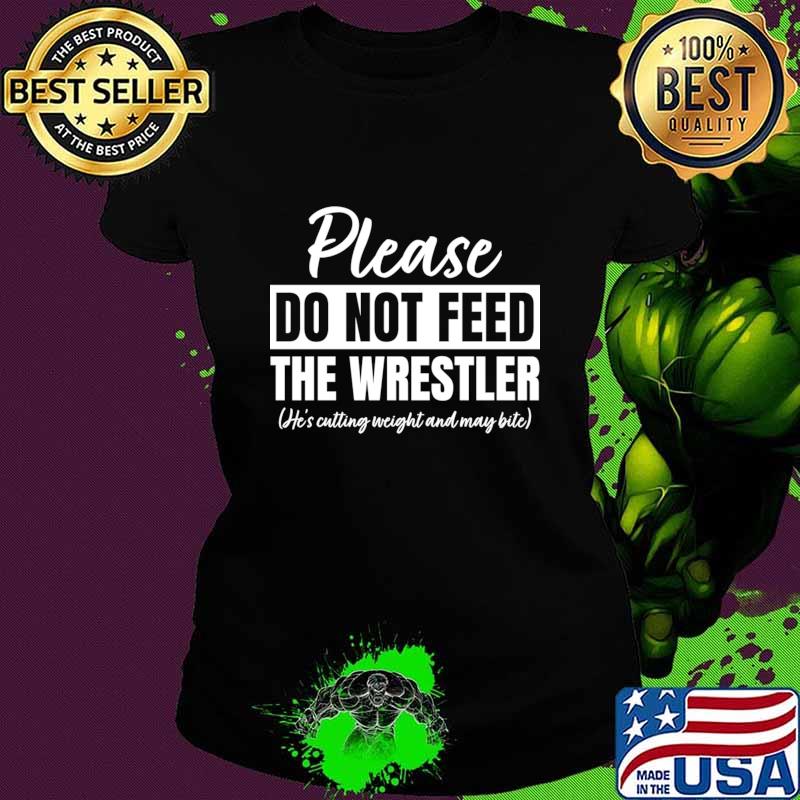 Original please Do Not Feed The Wrestler T-Shirt