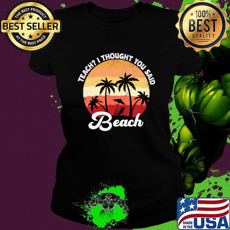 Original teach I Thought You Said Beach Teacher Summer Vacation Vintage Sunset T-Shirt