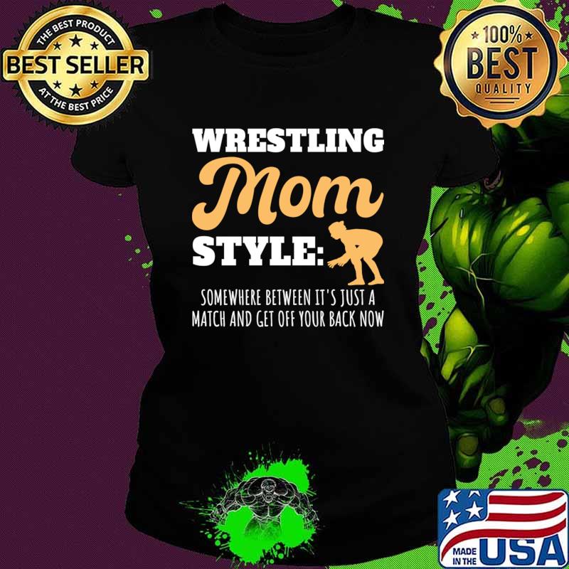 Original wrestling Mom Style Some Where Between It's Just T-Shirt