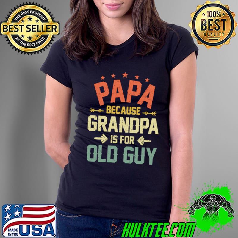 Papa Because Grandpa is For Old Guys Stars Retro T-Shirt Ladies Tee Papa Because Grandpa is For Old Guys Stars Retro T-Shirt Ladies Tee