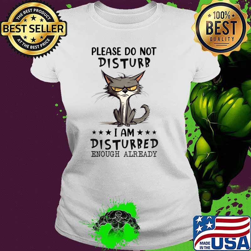 Please don't disturb I am disturbed enough already cat T-Shirt