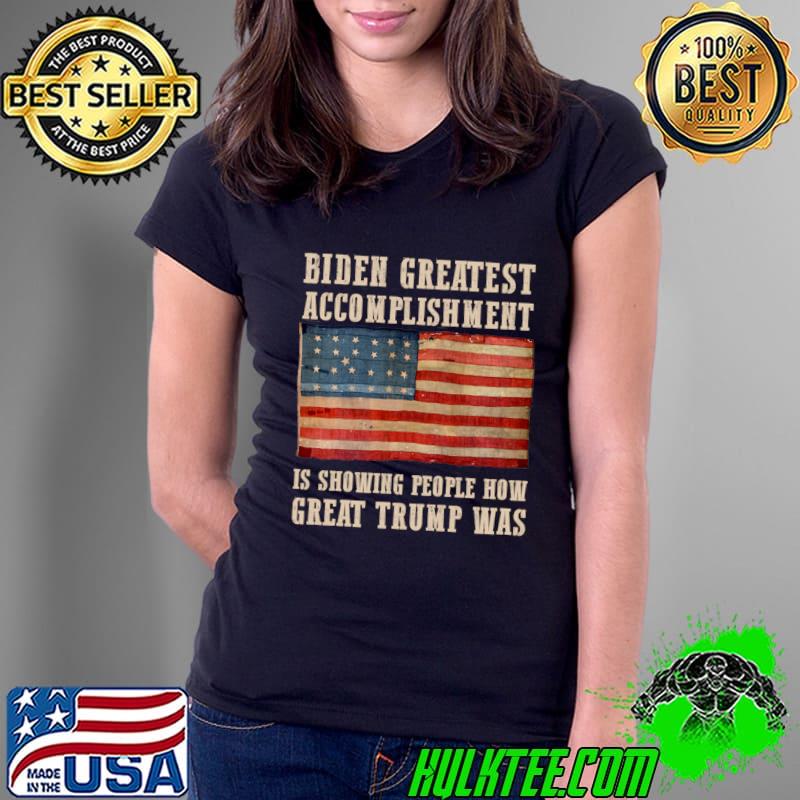 Premium biden Greatest Accomplishment Is Showing How Great Trump Was USa Flag T-Shirt Ladies Tee Premium biden Greatest Accomplishment Is Showing How Great Trump Was USa Flag T-Shirt Ladies Tee
