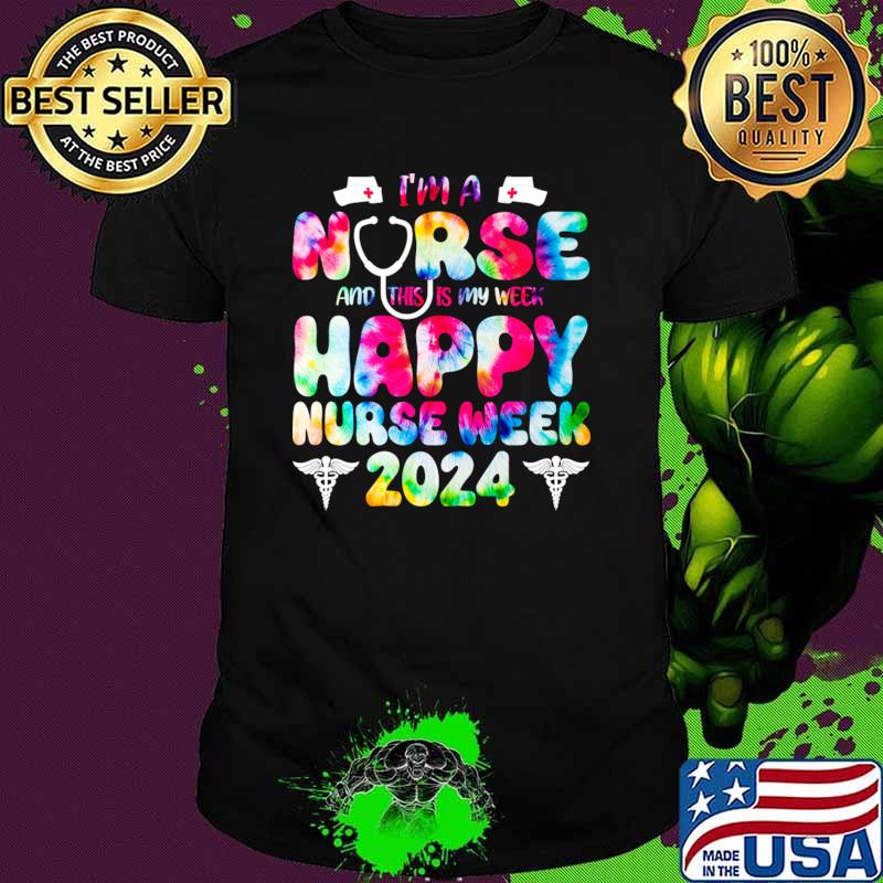 Premium i'm A Nurse And This Is My Week Happy RN Nurse Week 2024 tie dye T-Shirt Unisex Premium i'm A Nurse And This Is My Week Happy RN Nurse Week 2024 tie dye T-Shirt Unisex