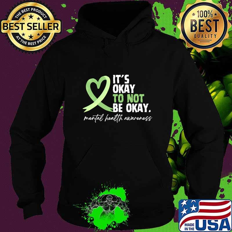 Premium it's Okay To Not be Okay Mental Health Awareness Green Ribbon T-Shirt Hoodie Premium it's Okay To Not be Okay Mental Health Awareness Green Ribbon T-Shirt Hoodie