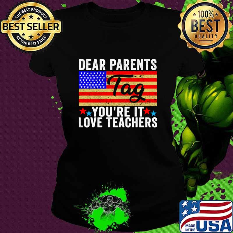 Premium last Day Of School Dear Parents Tag You're It Love Teachers Usa flag T-Shirt