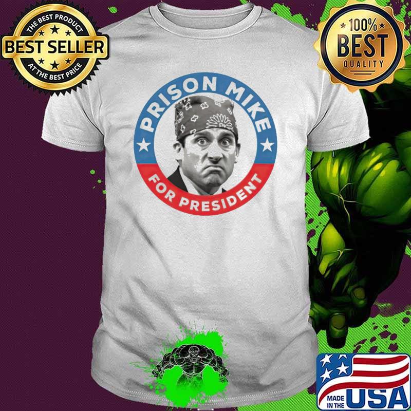 Prison Mike for president shirt