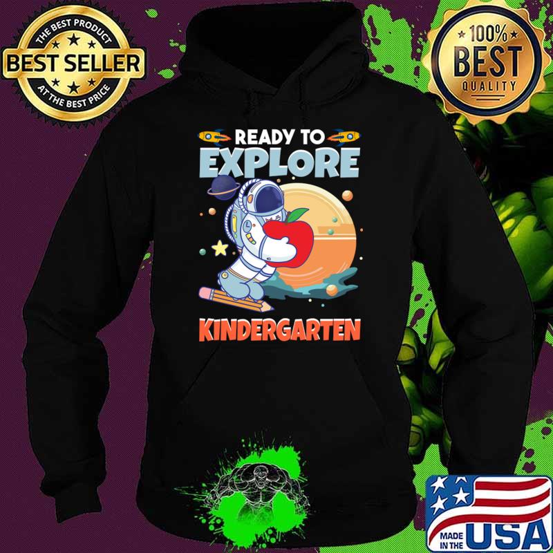 Ready To Explore kindergarten Grade Astronaut Lover Back To School T-Shirt Hoodie Ready To Explore kindergarten Grade Astronaut Lover Back To School T-Shirt Hoodie