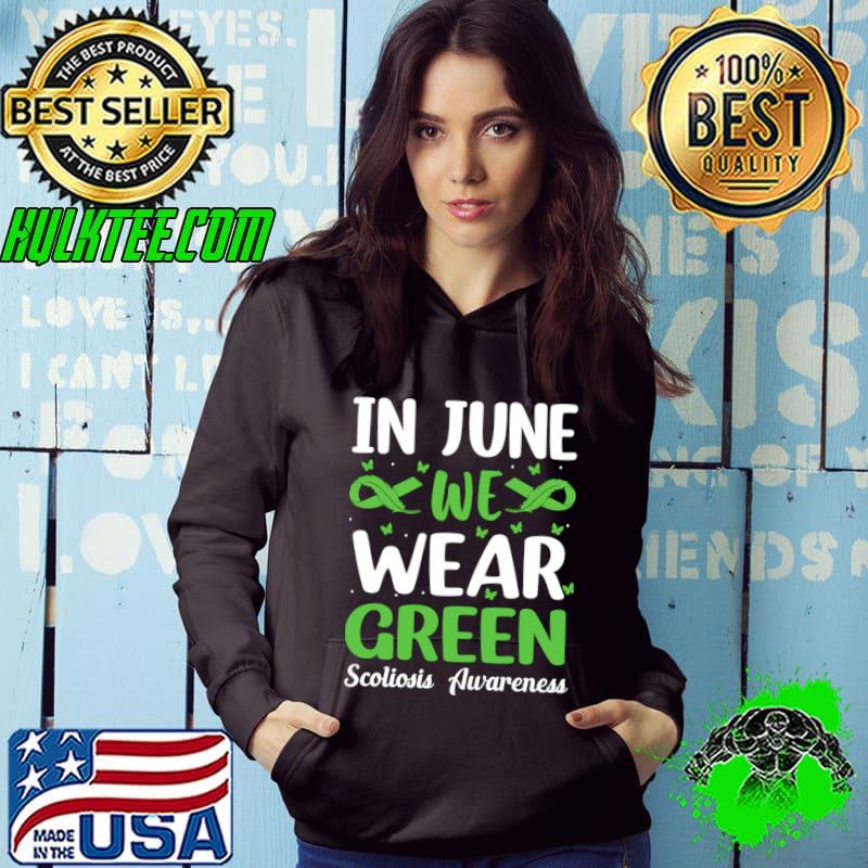 Scoliosis Awareness In June we wear green T-Shirt Hoodie Scoliosis Awareness In June we wear green T-Shirt Hoodie