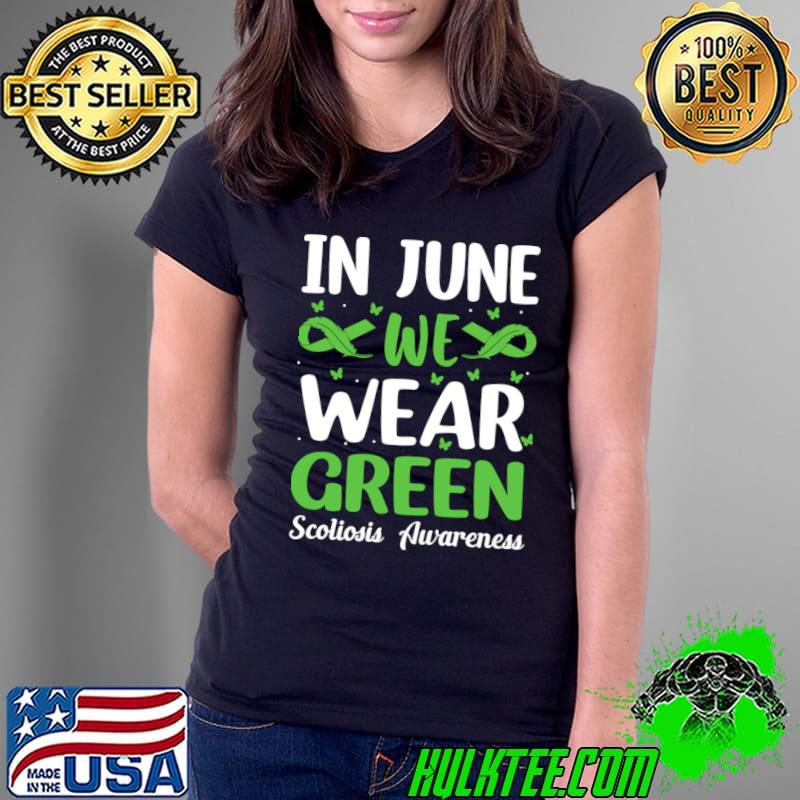 Scoliosis Awareness In June we wear green T-Shirt Ladies Tee Scoliosis Awareness In June we wear green T-Shirt Ladies Tee