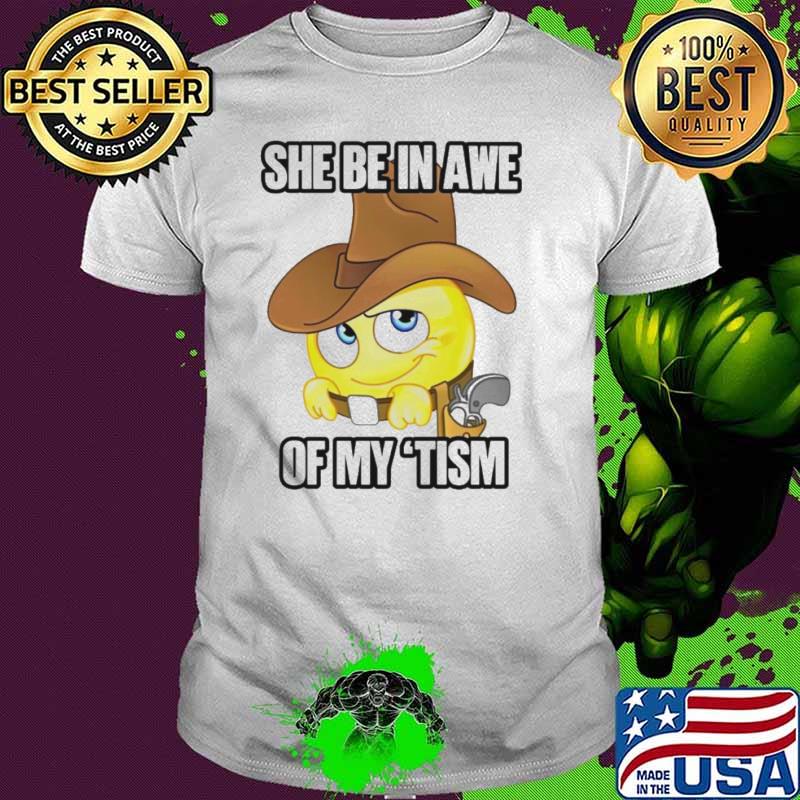 She be in awe of my ’tism shirt