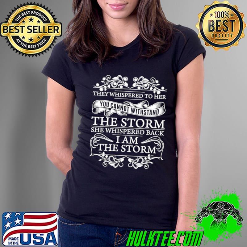 She Whispered Back I Am The Storms Motivational T-Shirt