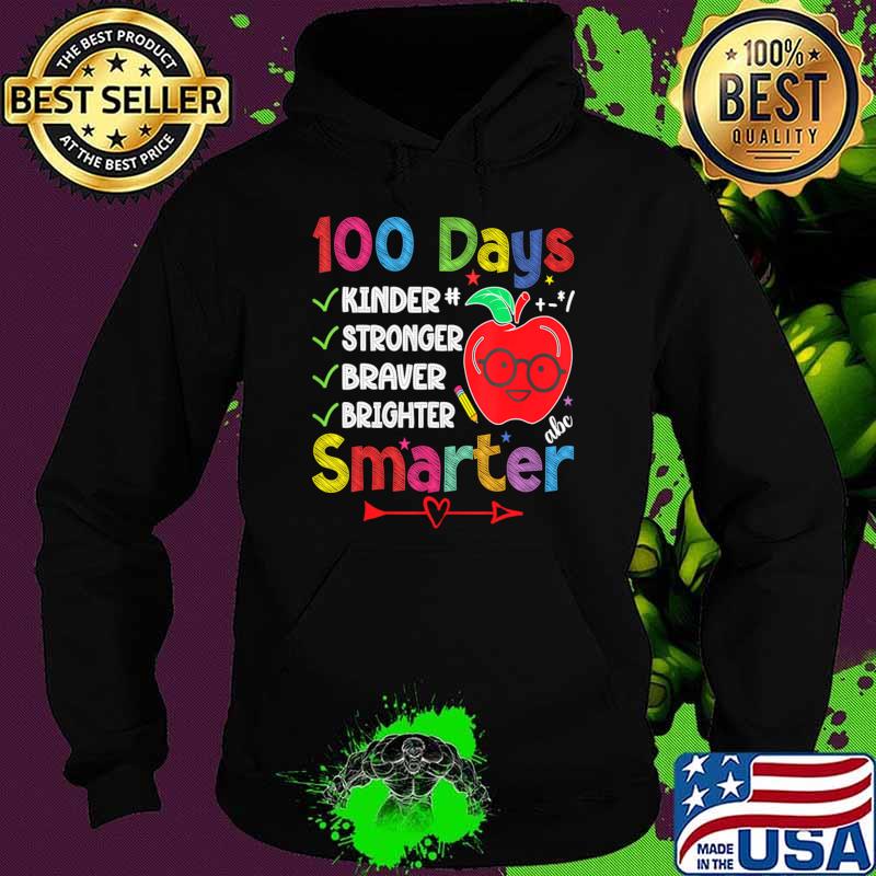 Smarter Kinder Stronger Brighter 100 Days Of School Teacher Apple T-Shirt Hoodie Smarter Kinder Stronger Brighter 100 Days Of School Teacher Apple T-Shirt Hoodie