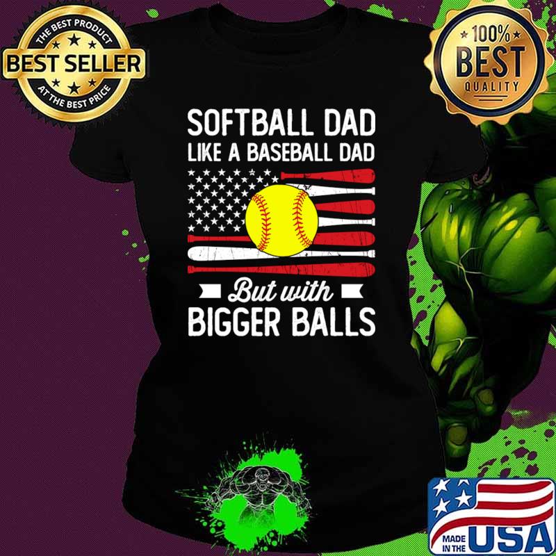 Softball Dad Like A Baseball Dad But With Bigger Balls Usa Flag T-Shirt