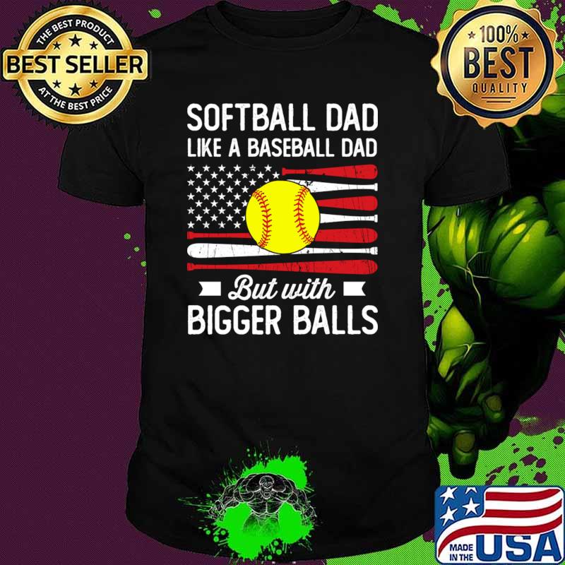 Softball Dad Like A Baseball Dad But With Bigger Balls Usa Flag T-Shirt Unisex Softball Dad Like A Baseball Dad But With Bigger Balls Usa Flag T-Shirt Unisex