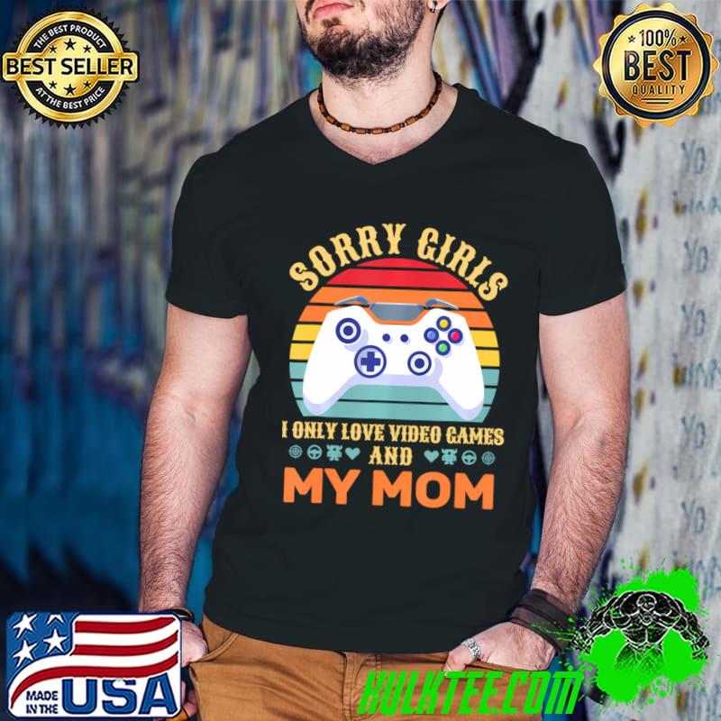 Sorry Girls I Only Love Video Games And My Mom Vintage T-Shirt