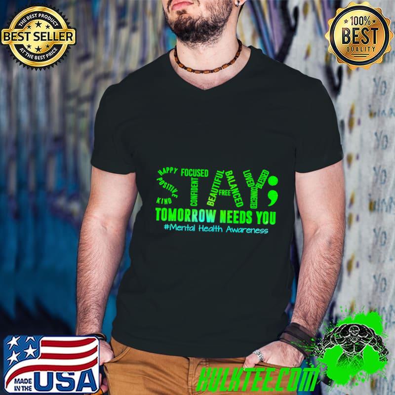 Stay Needs You Mental Health Matters Awareness T-Shirt Stay Needs You Mental Health Matters Awareness T-Shirt