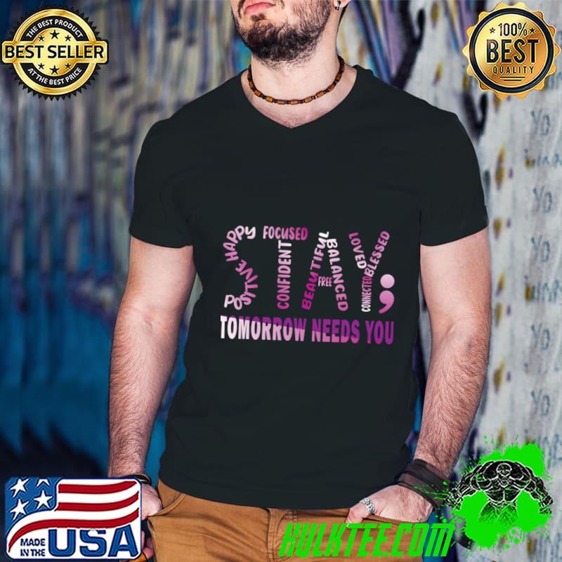 Stay Tomorrow Needs You Mental Health Matters T-Shirt