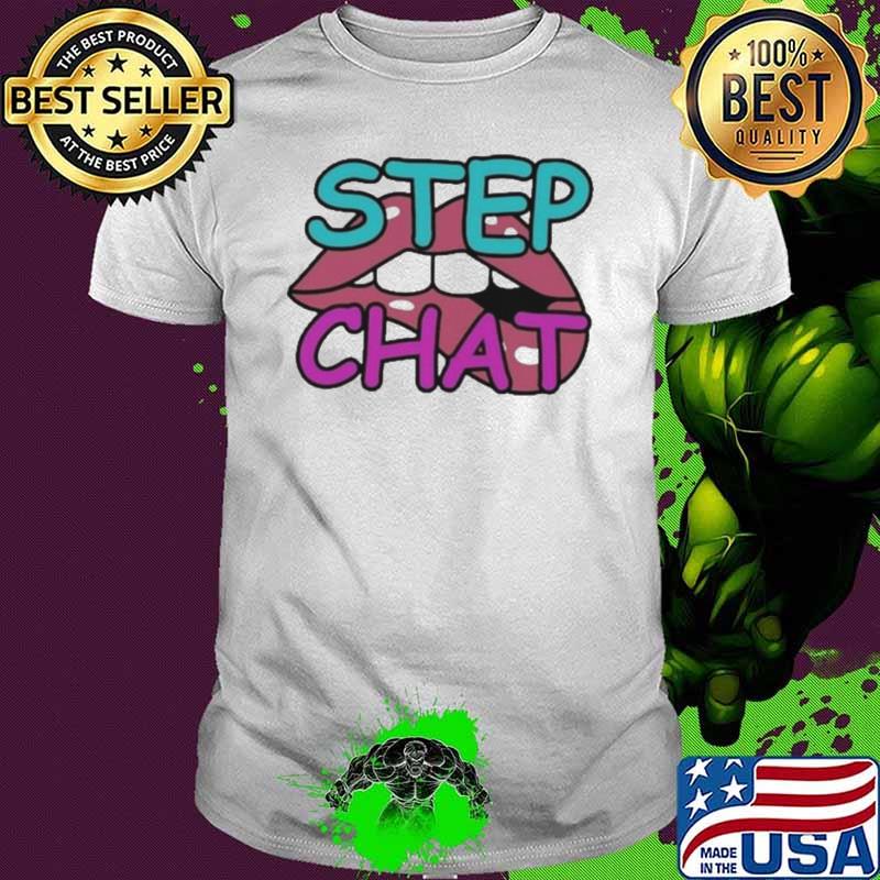 Step Chat Lip Shirt Unisex Step Chat Lip Shirt Unisex