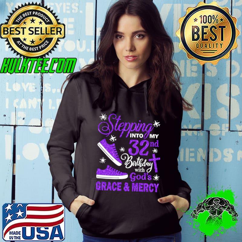 Stepping Into My 32nd Birthday With God's Grace & Mercy Bday T-Shirt Hoodie Stepping Into My 32nd Birthday With God's Grace & Mercy Bday T-Shirt Hoodie