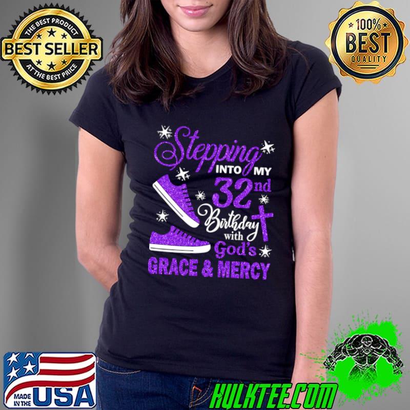 Stepping Into My 32nd Birthday With God's Grace & Mercy Bday T-Shirt