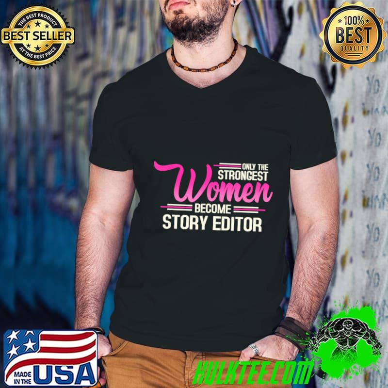 The Strongest Women Become Story Editor T-Shirt