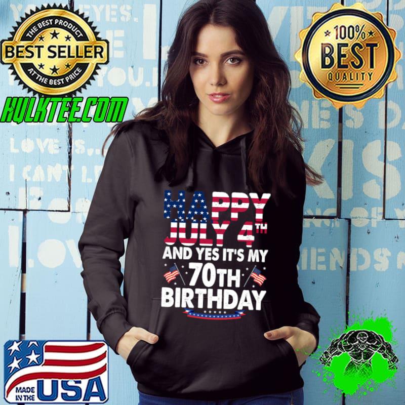 Top happy 4 July And Yes It's My 70th Birthday Since July 1954 Usa Flag T-Shirt