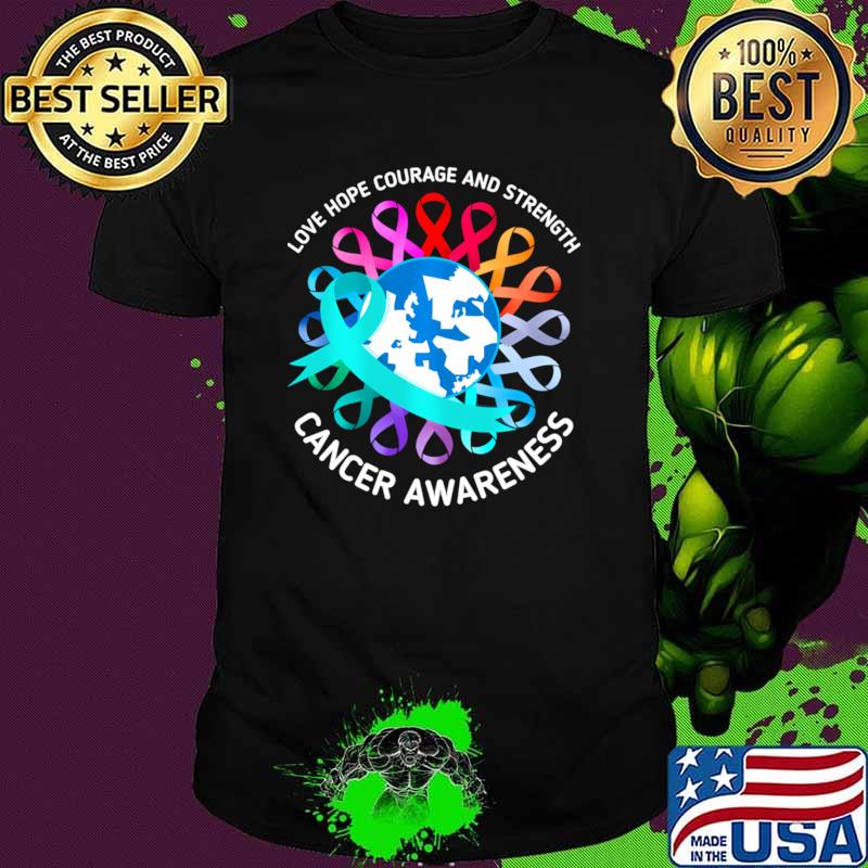 Top love Hope Courage And Strength All Cancer Matters Awareness Support World Cancer T-Shirt Unisex Top love Hope Courage And Strength All Cancer Matters Awareness Support World Cancer T-Shirt Unisex