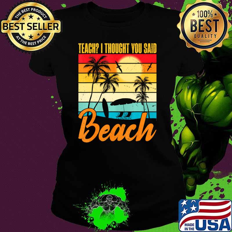 Top teach I Thought You Said Beach Teacher Mode Off Summer Vacay Vintage T-Shirt