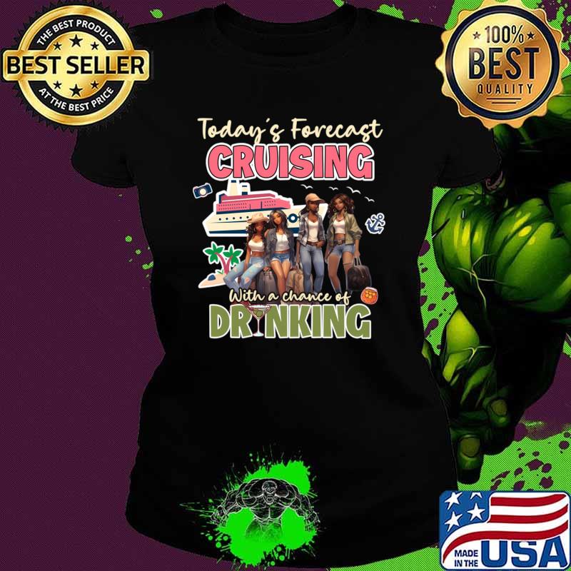 Top today'S Forecast Cruising With A Chance Of Drinking Together Crusing Trip T-Shirt
