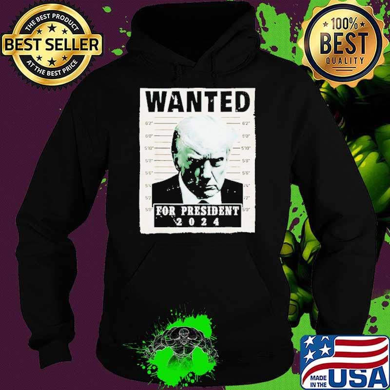 Trump mugshot wanted for president 2024 s Hoodie Trump mugshot wanted for president 2024 s Hoodie