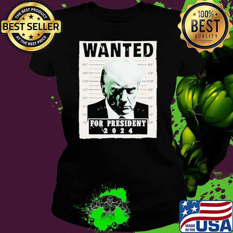 Trump mugshot wanted for president 2024 shirt
