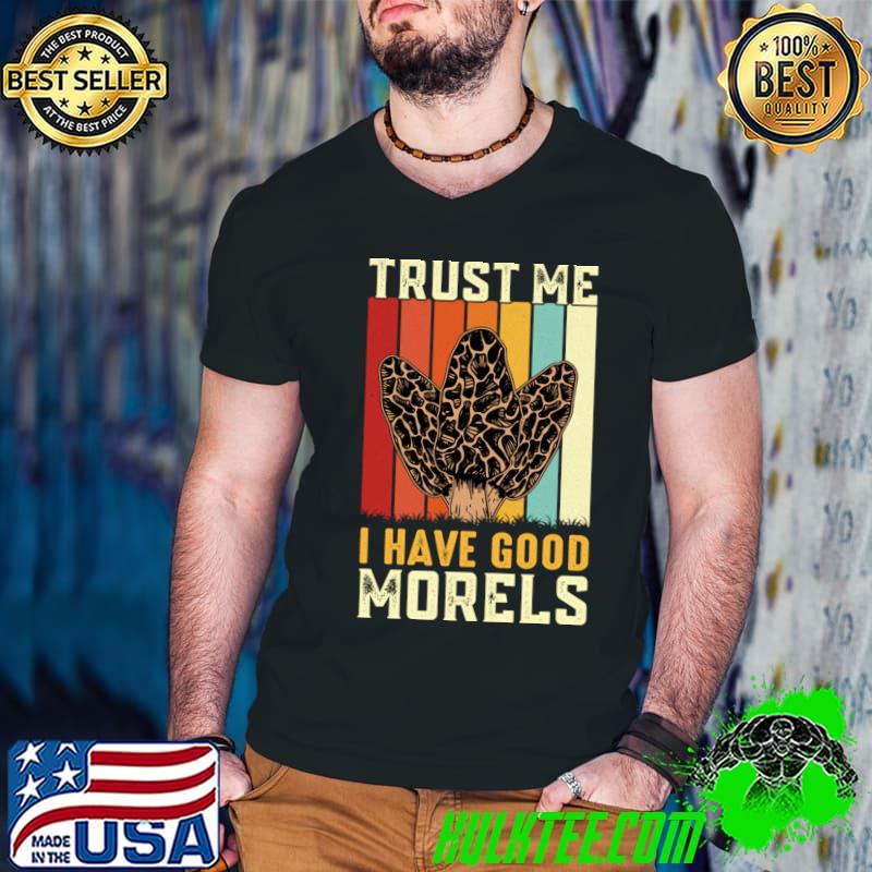 Trust Me I Have Good Morels Mushroom Vintage T-Shirt