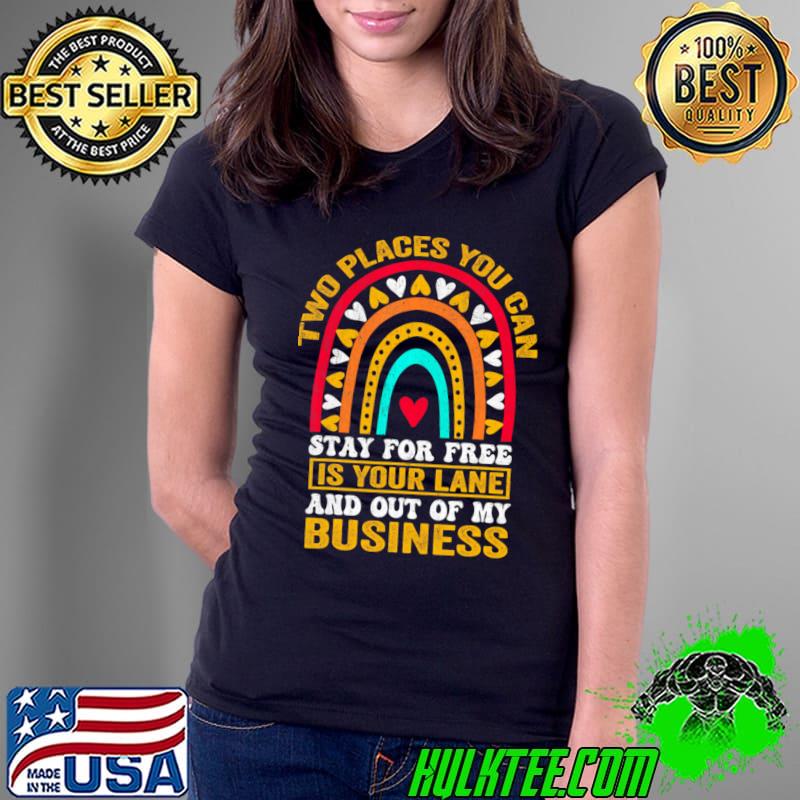 Two Places For Free In Your Lane And Business T-Shirt Ladies Tee Two Places For Free In Your Lane And Business T-Shirt Ladies Tee