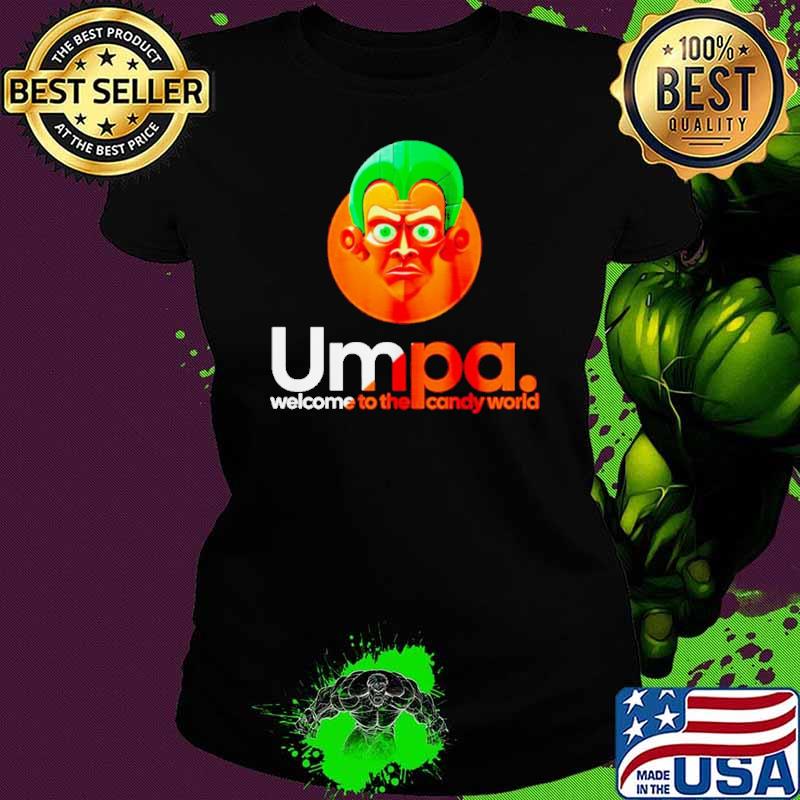 Umpa welcome to the candy world shirt