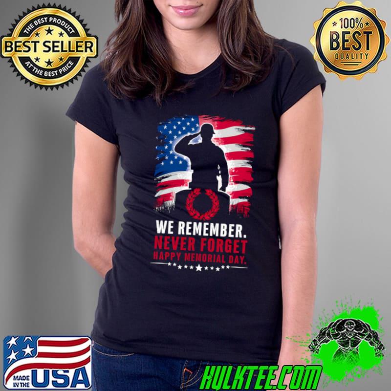 We remember never Forget Happy Memorial day usa flag T-Shirt Ladies Tee We remember never Forget Happy Memorial day usa flag T-Shirt Ladies Tee