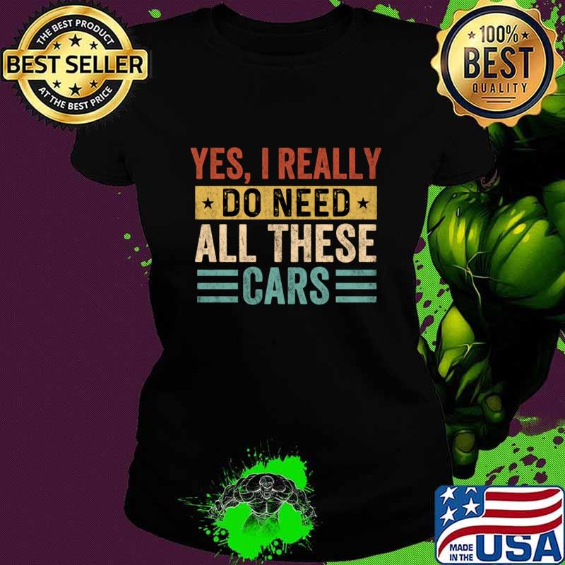 Yes i really do need all these cars mechanic T-Shirt