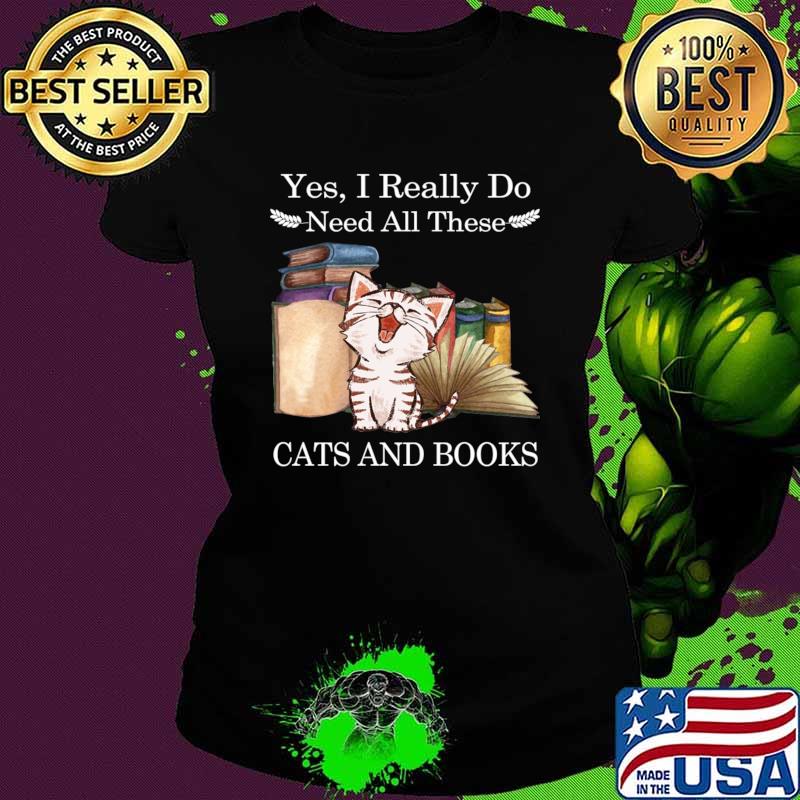 Yes I Really Do Need All These Cats And Books T-Shirt