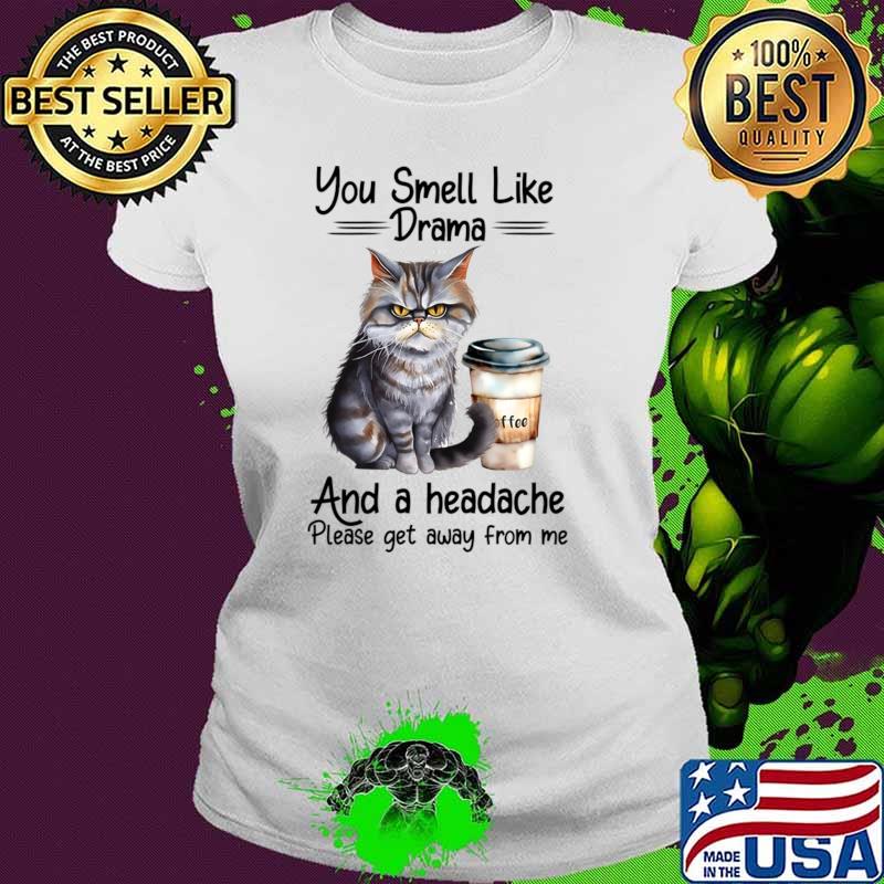 You smell like drama and a headache Cat Coffee T-Shirt