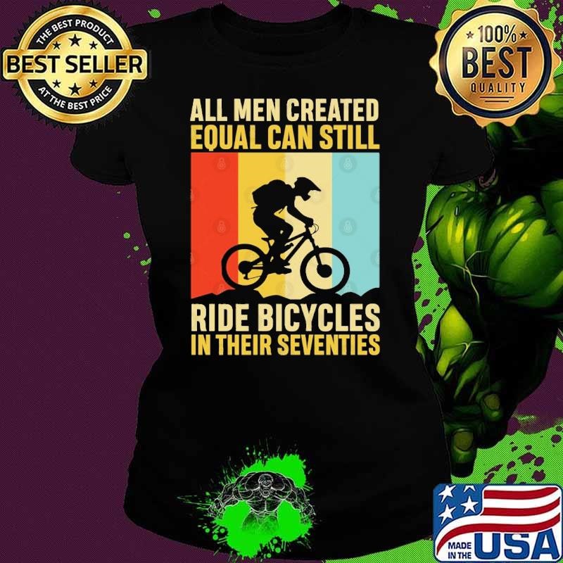 All Men Created Equal Can Still Ride Bicycles In Seventies Retro Ladies tee