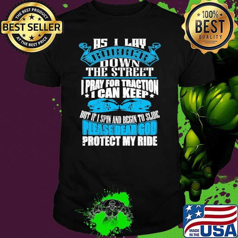 As I Lay Rubber Down The Street Pray For Traction T-Shirt
