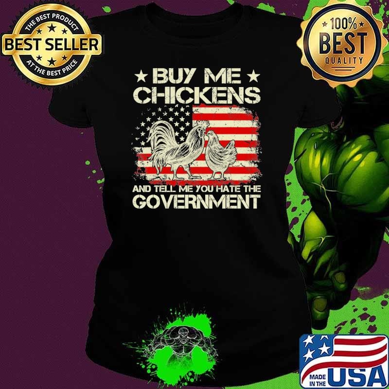 Awesome Buy Me Chickens And Tell Me You E The Governt American Flag Stars Ladies tee