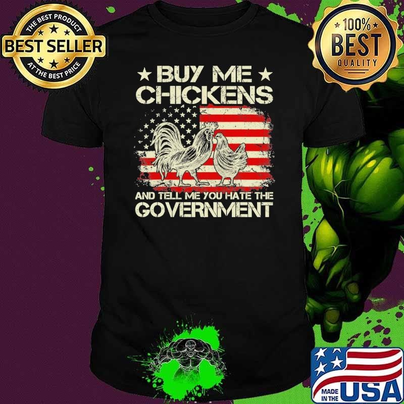 Awesome Buy Me Chickens And Tell Me You E The Governt American Flag Stars Shirt