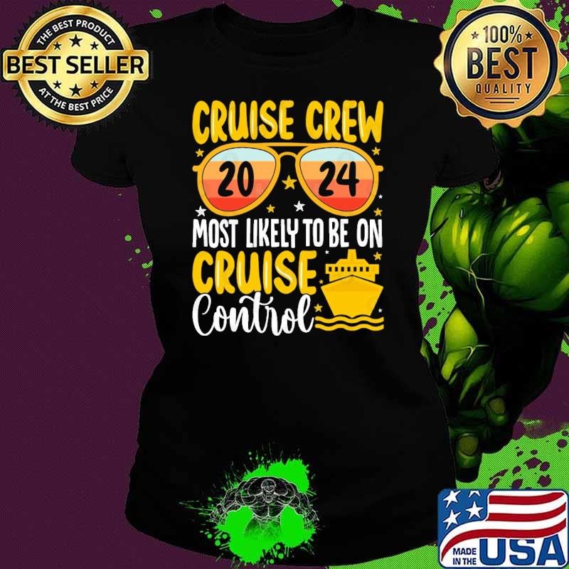 Awesome Cruise crew 2024 most likely to be on cruise control sunglasses Ladies tee