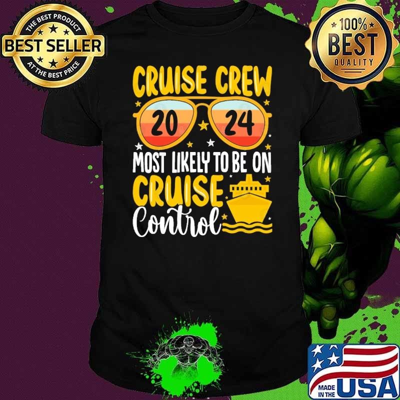 Awesome Cruise crew 2024 most likely to be on cruise control sunglasses shirt