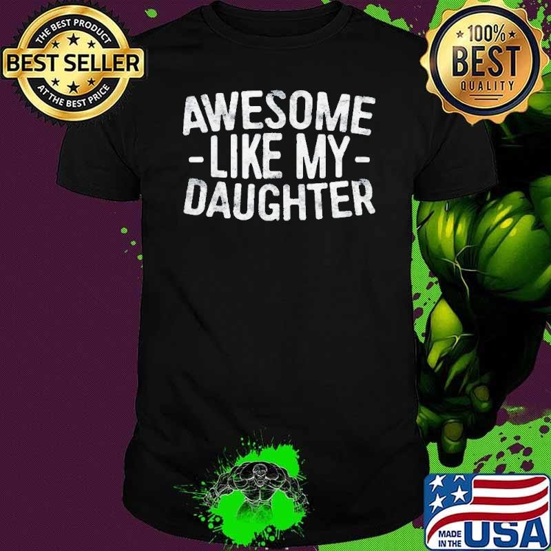 Awesome Like My Daughter shirt