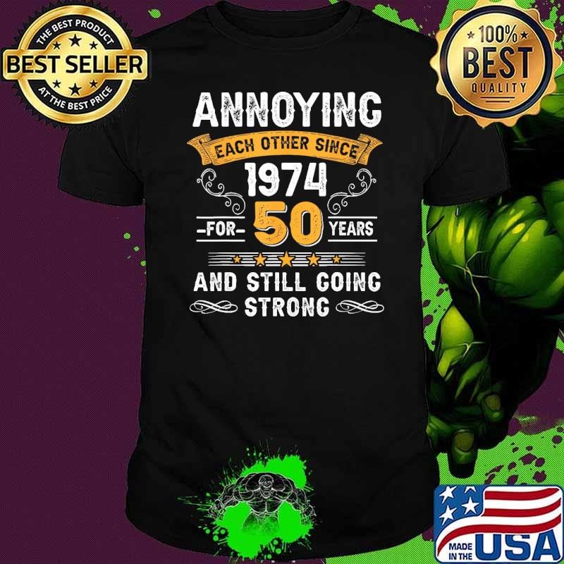 Best Annoying Each Other Since 1974 50Th Wedding Anniversary Shirt